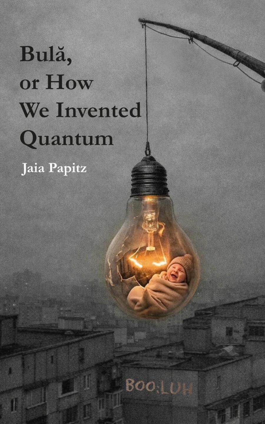 Bulă, or How We Invented Quantum